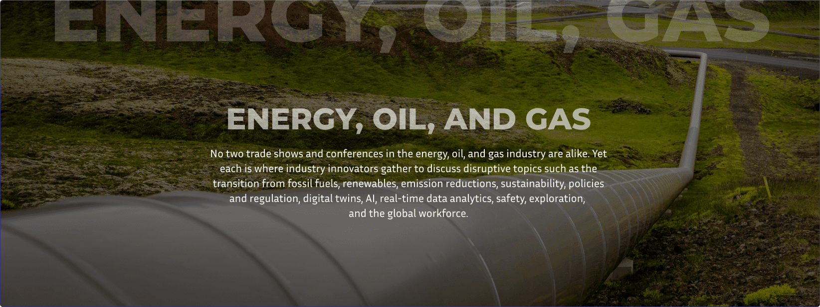 Silver pipeline stretches for miles along a green, grassy hillside represents Exhibit Network enabling client success at energy, oil and gas trade shows like OTC, ATCE, and DISTRIBUTECH